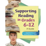 Supporting Reading in Grades 6-12: A Guide