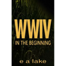 W W I V: In The Beginning