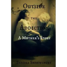 Outside the Addiction: A Mother's Story