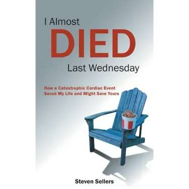 I Almost Died Last Wednesday: How a Catastrophic Cardiac Event Saved My Life and Might Save Yours