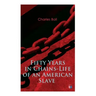 Fifty Years in Chains-Life of an American Slave: Fascinating True Story of a Fugitive Slave Who Lived in Maryland, South Carolina and Georgia, Served