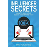 Influencer Secrets: How to Build Your Social Media Brand Fast