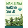 Marijuana Garden Saver: A Field Guide to Identifying and Correcting Cannabis Problems