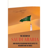 The History Of Saudi Arabia: How Volatile Religion And Politics Affect Its Neighbors And The World