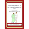 The Best Ever Book of Physical Therapist Jokes: Lots and Lots of Jokes Specially Repurposed for You-Know-Who