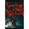 Something in the Shadows