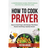 How to Cook Prayer: How to Cook Prayer with Recipes That Move Heaven And Bring a Speedy Answer