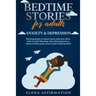 Bedtime Stories for Adults Anxiety & Depression: Relaxing Poems to Reduce Stress, Calm your Mind, Body & Easily Fall Asleep. Deep Sleep Hypnosis to Re