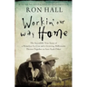 Workin' Our Way Home: The Incredible True Story of a Homeless Ex-Con and a Grieving Millionaire Thrown Together to Save Each Other