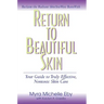 Return to Beautiful Skin: Your Guide to Truly Effective, Nontoxic Skin Care