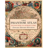 The Phantom Atlas: The Greatest Myths, Lies and Blunders on Maps