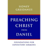 Preaching Christ from Daniel: Foundations for Expository Sermons
