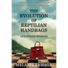 The Evolution of Reptilian Handbags and Other Stories