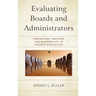 Evaluating Boards and Administrators: Promoting Greater Accountability in Higher Education