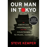 Our Man in Tokyo: An American Ambassador and the Countdown to Pearl Harbor