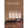 Media Education: Literacy, Learning, and Contemporary Culture