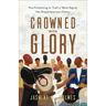 Crowned with Glory: How Proclaiming the Truth of Black Dignity Has Shaped American History