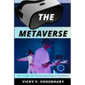 The Metaverse: Gain Insight Into The Exciting Future of the Internet