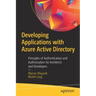 Developing Applications with Azure Active Directory: Principles of Authentication and Authorization for Architects and Developers