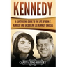 Kennedy: A Captivating Guide to the Life of John F. Kennedy and Jacqueline Lee Kennedy Onassis