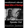 Emotional Abuse: Silent Killer of Marriage - A 30-Year Abuser Speaks Out