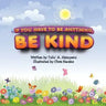 If You Have To Be Anything, Be Kind
