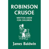 Robinson Crusoe Written Anew for Children (Yesterday's Classics)