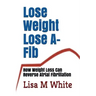 Lose Weight Lose A-Fib: How Weight Loss Can Reverse Atrial Fibrillation