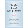 Disciples' Literal New Testament: Serving Modern Disciples by More Fully Reflecting the Writing Style of the Ancient Disciples