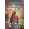 Anna of Bethsaida: Christian Biblical Historical Fiction Novel Set In First Century