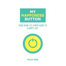 My Happiness Button: Your Down-to-Earth Guide to a Happy Life
