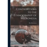 Contributions to the Ethnography of Micronesia