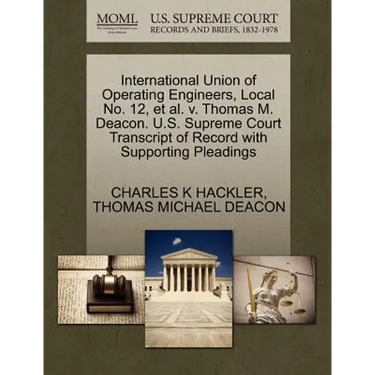 International Union of Operating Engineers, Local No. 12, Et Al. V. Thomas M. Deacon. U.S. Supreme Court Transcript of Record with Supporting Pleading