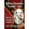 William Edmondson "Grumble" Jones: The Life of a Cantankerous Confederate