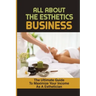 All About The Esthetics Business: The Ultimate Guide To Maximize Your Income As A Esthetician: Esthetician Salary