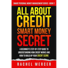 All about Credit: Smart Money Secret: A Beginner's Step-by-Step Guide to Understanding How Credit Works and How to Build Up Your Credit Score