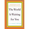 The World Is Waiting for You: Graduation Speeches to Live by from Activists, Writers, and Visionaries