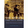 The Nypd's First Fifty Years: Politicians, Police Commissioners, and Patrolmen
