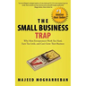 The Small Business Trap: Why Most Entrepreneurs Work Too Hard, Earn Too Little, and Can't Grow Their Business