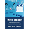 Faith Stories: Sustaining Meaning and Community in Troubling Times