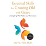 Essential Skills for Growing Old with Grace: A Sampler of With, Wisdom and Observations