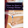 How to Start a Group Home: Complete Guide to Starting a Group Home