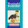 Meaningful Worship, A Guide to the Lutheran Service