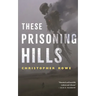These Prisoning Hills