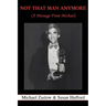 Not That Man Anymore: (A Message From Michael)