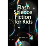 Flash Science Fiction for Kids: An Anthology