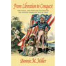 From Liberation to Conquest: The Visual and Popular Cultures of the Spanish-American War of 1898