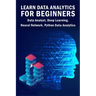 Learn Data Analytics For Beginners: Data Analyst, Deep Learning, Neural Network, Python Data Analytics