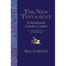 The New Testament: Its Background, Growth, & Content Third Edition