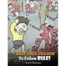 Train Your Dragon To Follow Rules: Teach Your Dragon To NOT Get Away With Rules. A Cute Children Story To Teach Kids To Understand The Importance of F